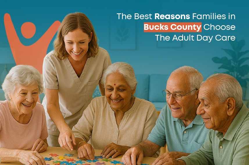 The Best Reasons Families in Bucks County Choose The Adult Day Care