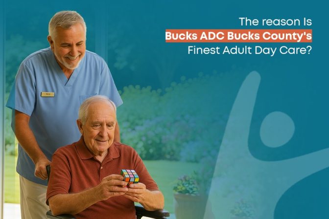 The reason Is Bucks ADC Bucks County’s Finest Adult Day Care?