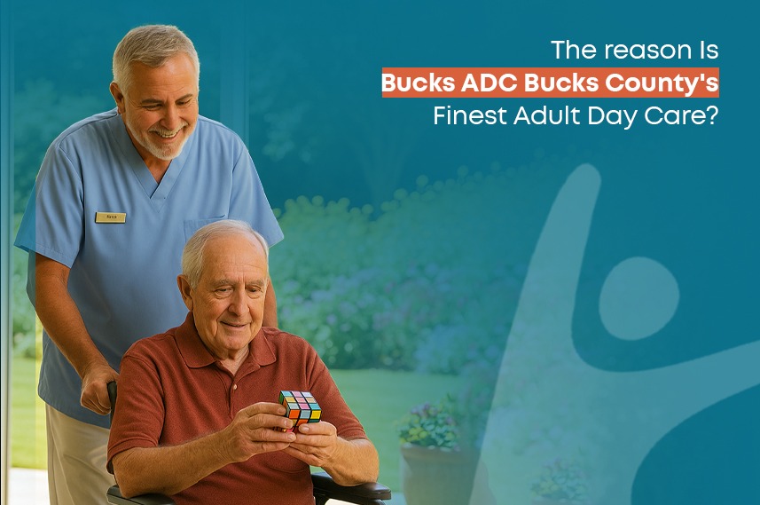 The reason Is Bucks ADC Bucks County’s Finest Adult Day Care?