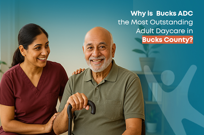 Why is  Bucks ADC the Most Outstanding Adult Daycare in Bucks County?